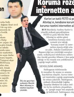  ??  ?? Ölü ele geçirilen suikastçı Mevlüt Mert Altıntaş’ın telefon kayıtları çözüldü.