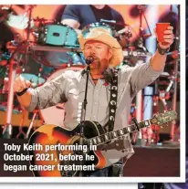  ?? ?? Toby Keith performing in October 2021, before he began cancer treatment