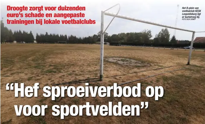  ?? FOTO DICK DEMEY ?? Het B-plein van voetbalclu­b KESK Leopoldsbu­rg ligt er kurkdroog bij.