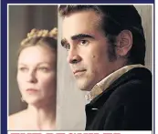  ??  ?? THE BEGUILED With Kirsten Dunst in new movie out now