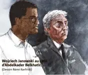  ?? (Dessin Rémi Kerfridi) ?? Wojciech Janowski au côté d’Abdelkader Belkhatir.