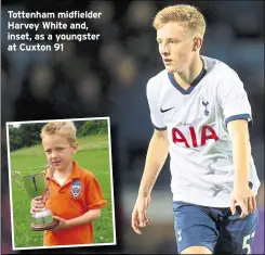  ?? ?? Tottenham midfielder Harvey White and, inset, as a youngster at Cuxton 91