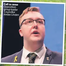  ??  ?? Call to arms Opposition group leader Councillor Jordan Linden