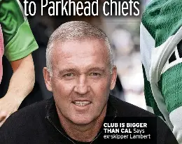  ?? ?? CLUB IS BIGGER THAN CAL Says ex-skipper Lambert