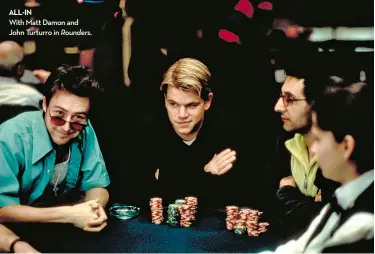  ??  ?? all-IN with Matt Damon and John turturro in Rounders.