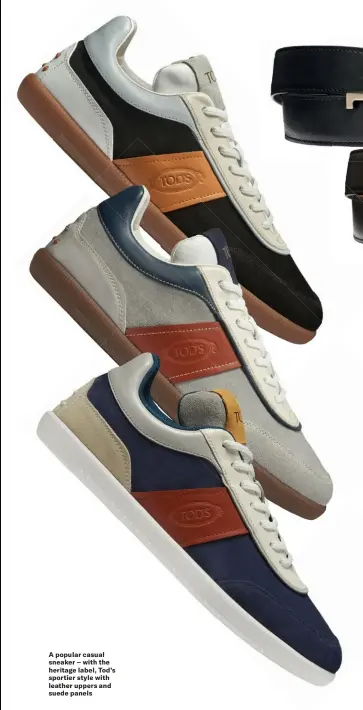  ??  ?? A popular casual sneaker – with the heritage label, Tod’s sportier style with leather uppers and suede panels