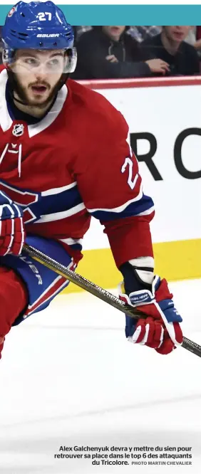  ?? PHOTO MARTIN CHEVALIER ?? Alex Galchenyuk devra y mettre du sien pour retrouver sa place dans le top 6 des attaquants du Tricolore.