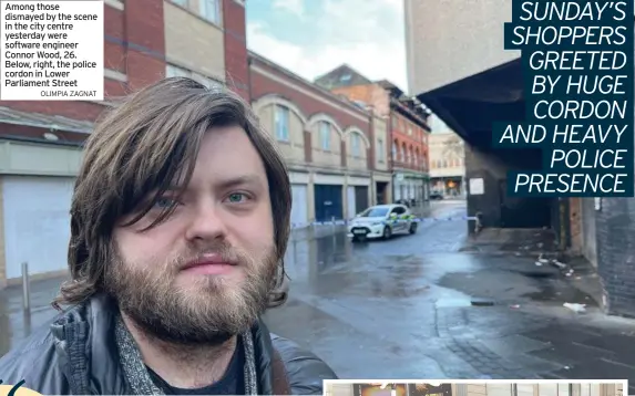  ?? OLIMPIA ZAGNAT ?? Among those dismayed by the scene in the city centre yesterday were software engineer Connor Wood, 26. Below, right, the police cordon in Lower Parliament Street