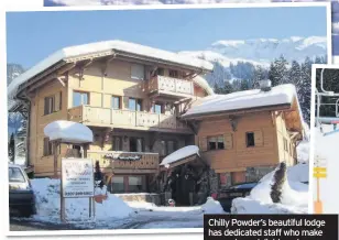  ??  ?? Chilly Powder’s beautiful lodge has dedicated staff who make every day a delight, and you are only minutes away from ski lifts and a fantastic day on the slopes