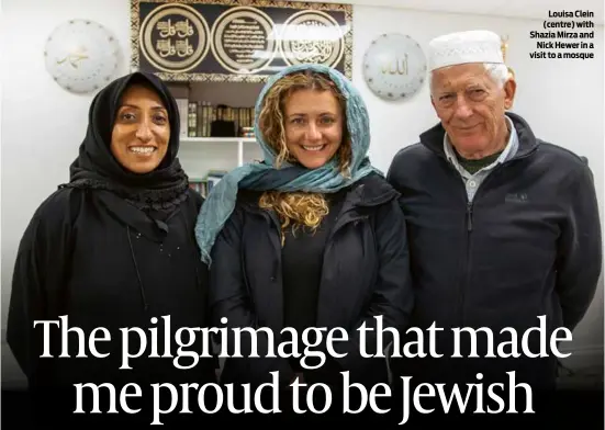  ?? PHOTOS: DR ODAY’S ?? Louisa Clein (centre) with Shazia Mirza and Nick Hewer in a visit to a mosque