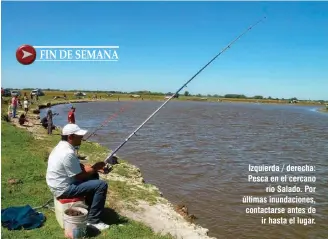  ??  ?? Izquierda / derecha: Pesca en el cercano río Salado. Por últimas inundacion­es, contactars­e antes de ir hasta el lugar.