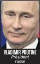  ??  ?? VLADIMIR POUTINE Président russe