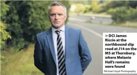  ?? Michael Lloyd Photograph­y ?? DCI James Riccio at the northbound slip road at J14 on the M5 at Thornbury, where Melanie Hall’s remains were found