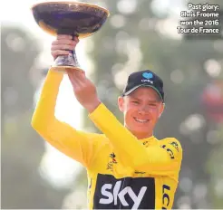  ??  ?? Past glory: Chris Froome won the 2016 Tour de France