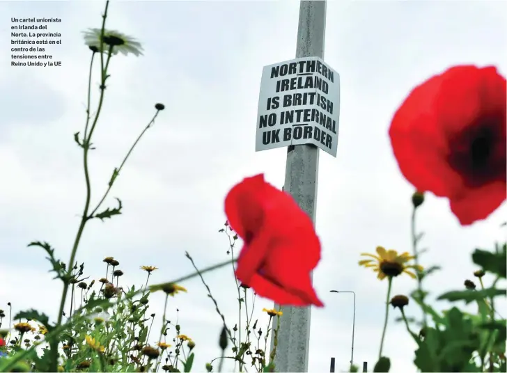  ?? ?? Un cartel unionista en Irlanda del Norte. La provincia británica está en el centro de las tensiones entre Reino Unido y la UE