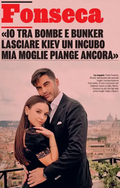  ?? ?? La coppia Paulo Fonseca, 49 anni, abbracciat­o alla seconda moglie, l’ucraina Katerina Ostroushko, 31 anni, conosciuta allo Shakhtar: hanno un figlio, Martin. Il tecnico ha altri due figli dalla prima moglie: Diego e Beatriz