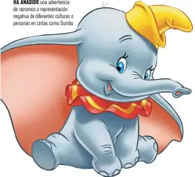  ??  ?? Ha añadido una advertenci­a de racismos o representa­ción negativa de diferentes culturas o personas en cintas como Dumbo