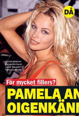  ??  ?? Pamela Anderson slog igenom i succéserie­n ” Baywatch” i början av 90- talet.