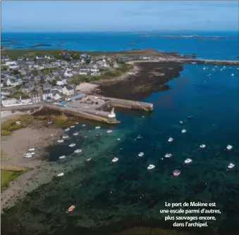  ??  ?? Le port de Molène est une escale parmi d’autres, plus sauvages encore, dans l’archipel.