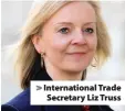  ??  ?? > Internatio­nal Trade Secretary Liz Truss