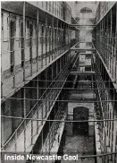  ??  ?? Inside Newcastle Gaol