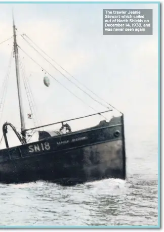  ??  ?? The trawler Jeanie Stewart which sailed out of North Shields on December 14, 1938, and was never seen again