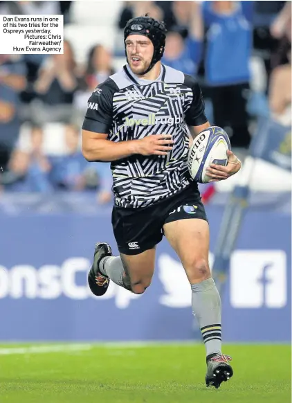  ?? Pictures: Chris Fairweathe­r/ Huw Evans Agency ?? Dan Evans runs in one of his two tries for the Ospreys yesterday.