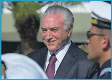  ??  ?? El presidente brasileño, Michel Temer fue señalado por un empresario de ser líder de una banda delictiva