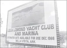  ?? Courtesy of Bella Vista Historical Museum ?? This sign was erected to announce the coming of the clubhouse to be named the Yacht Club at Loch Lomond.