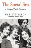  ??  ?? Marilyn Yalom and Theresa Donovan Brown
The Social Sex
A History of Female Friendship By Marilyn Yalom with Theresa Donovan Brown (Harper Perennial; 382 pages; $15.99 paperback)