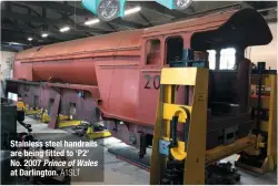  ?? A1SLT ?? Stainless steel handrails are being fitted to ‘P2’ No. 2007 Prince of Wales at Darlington.