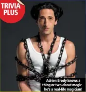  ??  ?? adrien brody knows a thing or two about magic –
he’s a real-life magician!