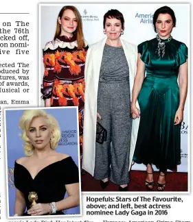  ??  ?? Hopefuls: Stars of The Favourite, above; and left, best actress nominee Lady Gaga in 2016