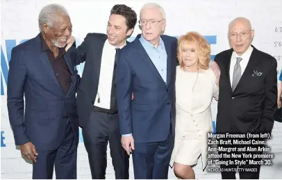  ??  ?? Morgan Freeman ( from left), Zach Braff, Michael Caine, Ann- Margret and Alan Arkin attend the New York premiere of “Going In Style” March 30. NICHOLAS HUNT/ GETTY IMAGES