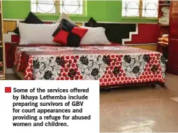  ??  ?? Some of the services offered by Ikhaya Lethemba include preparing survivors of GBV for court appearance­s and providing a refuge for abused women and children.