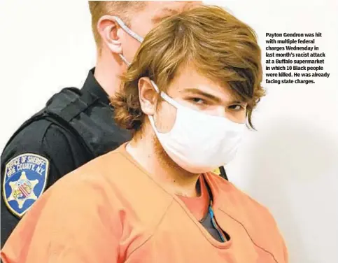  ?? ?? Payton Gendron was hit with multiple federal charges Wednesday in last month’s racist attack at a Buffalo supermarke­t in which 10 Black people were killed. He was already facing state charges.
