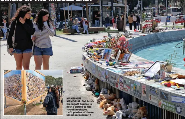  ?? ?? MAKESHIFT MEMORIAL: Tel Aviv’s Dizengoff Square is now a shrine to the Israeli hostages. Left, photos of those killed on October 7