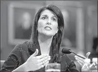  ?? AP/ANDREW HARNIK ?? U.S. Ambassador to the United Nations Nikki Haley told lawmakers Tuesday that while defeating the Islamic State group is the top priority in Syria, “we should always be realistic” about the danger Syrian President Bashar Assad’s regime poses.
