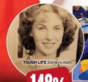  ?? ?? TOUGH LIFE Shirley’s mum