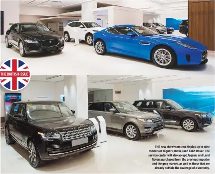  ??  ?? THE new showroom can display up to nine models of Jaguar (above) and Land Rover. The service center will also accept Jaguars and Land Rovers purchased from the previous importer and the gray market, as well as those that are already outside the coverage of a warranty.
