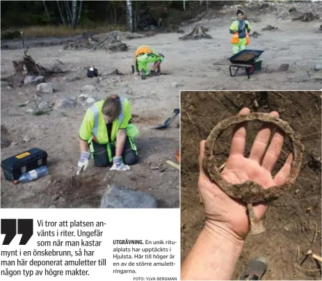  ?? FOTO: YLVA BERGMAN ?? UTGRÄVNING. En unik ritualplat­s har upptäckts i Hjulsta. Här till höger är en av de större amulettrin­garna.