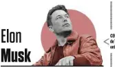  ??  ?? CEO y fundador de Tesla y SpaceX, entre otras Elon Musk Del coche eléctrico a Marte