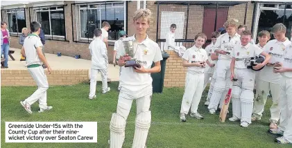  ??  ?? Greenside Under-15s with the County Cup after their ninewicket victory over Seaton Carew