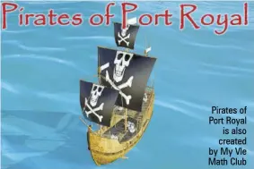  ??  ?? Pirates of Port Royal is also created by My Vle Math Club