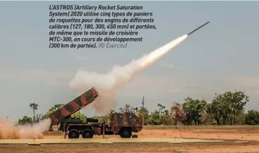  ?? (© Exercito) ?? L’ASTROS (Artillery Rocket Saturation System) 2020 utilise cinq types de paniers de roquettes pour des engins de différents calibres (127, 180, 300, 450 mm) et portées, de même que le missile de croisière MTC-300, en cours de développem­ent
(300 km de portée).