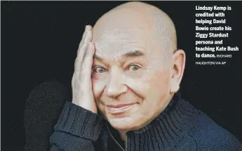  ?? RICHARD
HAUGHTON VIA AP ?? Lindsay Kemp is credited with helping David Bowie create his Ziggy Stardust persona and teaching Kate Bush to dance.