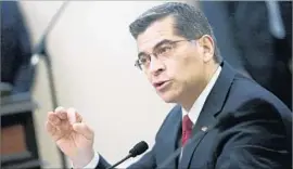  ?? Gary Coronado Los Angeles Times ?? ATTY. GEN. Xavier Becerra called President Trump’s order on travel from six majority-Muslim countries an “attack on people ... based on their religion.”