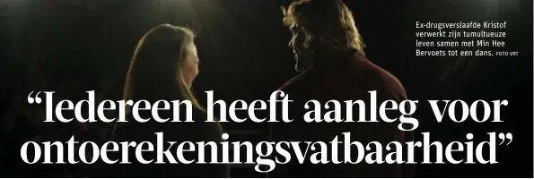  ?? FOTO VRT ?? Ex-drugsversl­aafde Kristof verwerkt zijn tumultueuz­e leven samen met Min Hee Bervoets tot een dans.