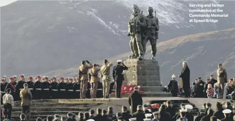  ??  ?? Serving and former commandos at the Commando Memorial at Spean Bridge