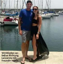  ??  ?? Wimbledon verließ er Richtung Lanzarote mit Freundin Ingela.